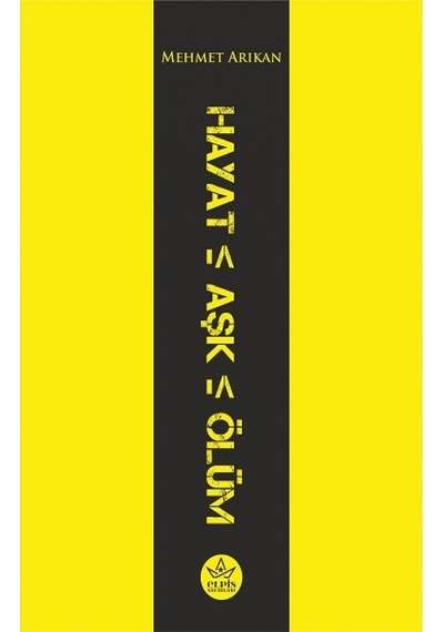 Hayat - Aşk - Ölüm - Mehmet Arıkan - Elpis Yayınları