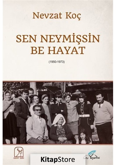 Sen Neymişsin Be Hayat 1950-1973 - Nevzat Koç - Kuzey Işığı