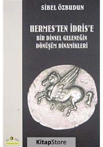 Hermes'Ten İdris'E Bir Dinsel Geleneğin Dönüşüm Dinamikleri / ...