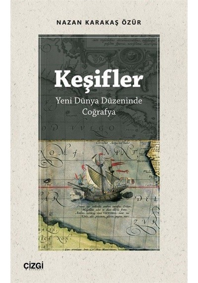 Keşifler - Yeni Dünya Düzeninde Coğrafya - Nazan Karakaş Özür - Çizgi Kitabevi