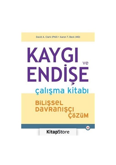Kaygı ve Endişe Çalışma Kitabı / Md Aaron T. Beck
