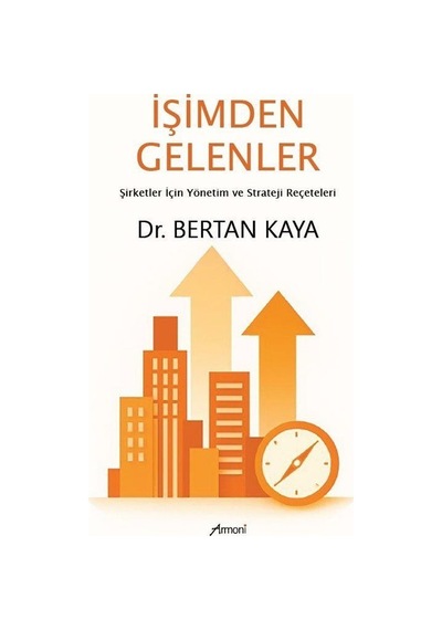 İşimden Gelenler: Şirketler İçin Yönetim Ve Strateji Reçeteler...
