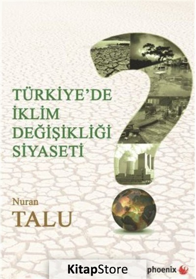 Türkiye'de İklim Değişikliği Siyaseti - Nuran Talu - Phoenix