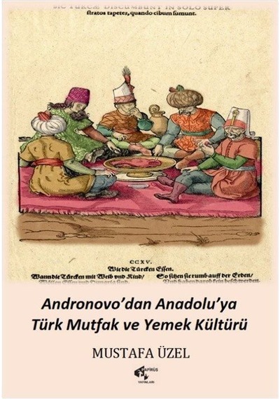 Andronovo'dan Anadolu'ya Türk Mutfak ve Yemek Kültürü - Mustafa Üzel - Papirüs Yayın