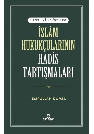 Haber -i Vahid Özelinde İslam Hukukçularının Hadis Tartışmaları  - Emrullah Dumlu  - Ensar Neşriyat