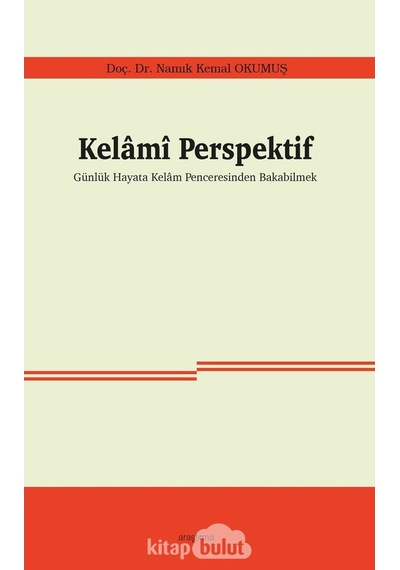Kelamî Perspektif Günlük Hayata Kelam Penceresinden Bakabilmek