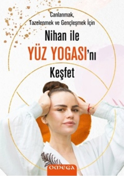 Nihan ile Yüz Yogasını Keşfet - Canlanmak Tazelenmek ve Gençleşmek için - Nihan Büyükaksu - Omega