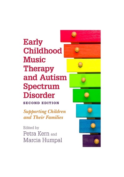Early Childhood Music Therapy And Autism Spectrum Disorder, Second Edition: Supporting Children And Their Families