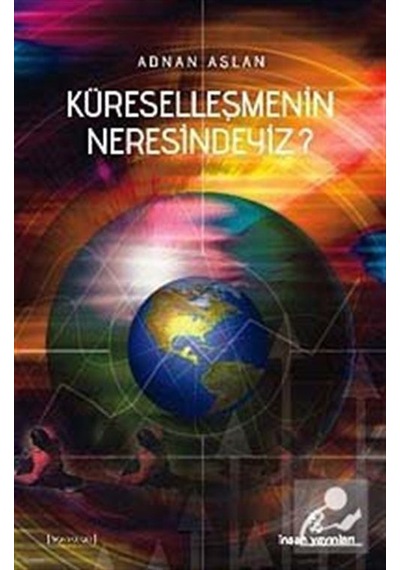 Küreselleşmenin neresindeyiz? - Adnan Aslan - İnsan Yayınları