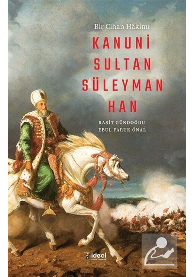 Bir Cihan Hakimi Kanuni Sultan Süleyman Han / Dr. Raşit Gündoğdu
