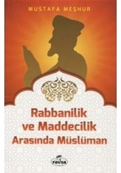 Rabbanilik ve Maddecilik Arasında Müslüman  - Mustafa Meşhur  - Ravza Yayınları