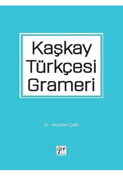 Gazi Kitabevi - Kaşkay Türkçesi Grameri - Dr. Muhittin Çelik