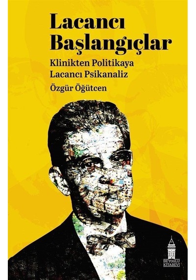 Lacancı Başlangıçlar: Klinikten Politikaya Lacancı Psikanaliz - Özgür Öğütcen - Beyoğlu Kitabevi