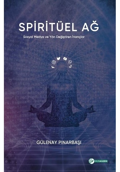 Spiritüel Ağ - Sosyal Medya ve Yön Değiştiren İnançlar - Gülenay Pınarbaşı - Okur Akademi