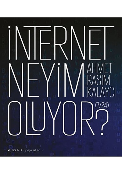 Internet Neyim Oluyor 7/24 / Ahmet Rasim Kalaycı / / 9786054363469