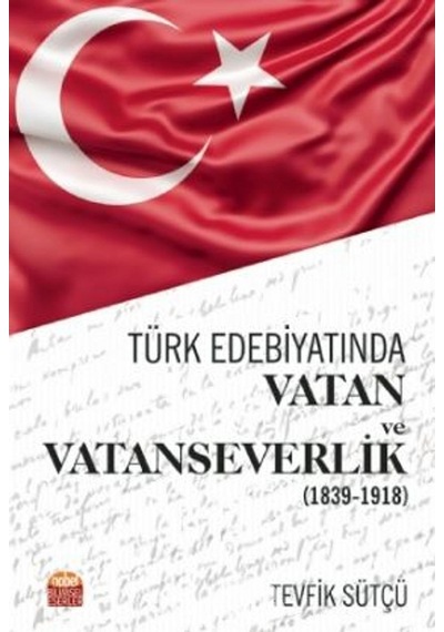 Türk Edebiyatında Vatan ve Vatanseverlik 1839 - 1918 - Tevfik Sütçü - Nobel Bilimsel Eserler