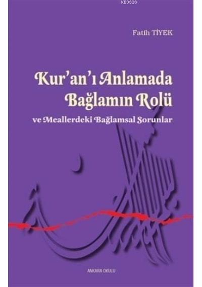 Kur'an'ı Anlamada Bağlamın Rolü  - Fatih Tiyek  - Ankara Okulu Yayınları