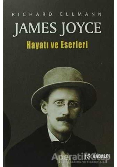 James Joyce - Hayatı ve Eserleri - Richard Ellmann - Kabalcı Yayınevi