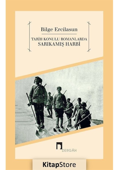 Tarih Konulu Romanlarda Sarıkamış Harbi - Bilge Ercilasun - Dergah Yayınları