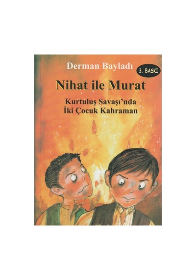 Nihat İle Murat Kurtuluş Savaşında İki Çocuk Kahraman - Derman Bayladı 3.baskı