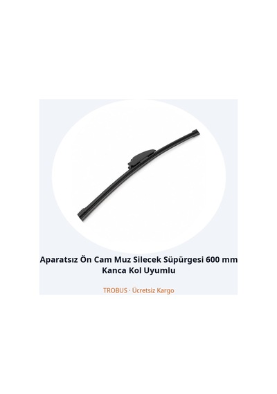 Trobus Aparatsız Ön Cam Muz Silecek Süpürgesi 600 Mm Kanca Kol Uyumlu