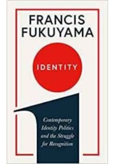 Identity : Contemporary Identity Politics and the Struggle for Recognition - Francis Fukuyama - Profile Books