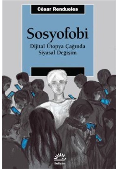 Sosyofobi & Dijital Ütopya Çağında Siyasal Değişim / César Ren...