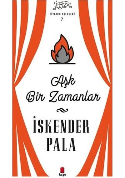 Aşk Bir Zamanlar - Tiyatro Eserleri 7 - İskender Pala - Kapı Yayınları