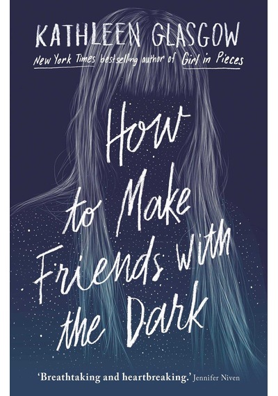 How to Make Friends with the Dark : From the bestselling author of TikTok sensation Girl in Pieces - Kathleen Glasgow - Oneworld Publications