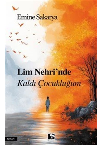 Lim Nehri'nde Kaldı Çocukluğum / Emine Sakarya
