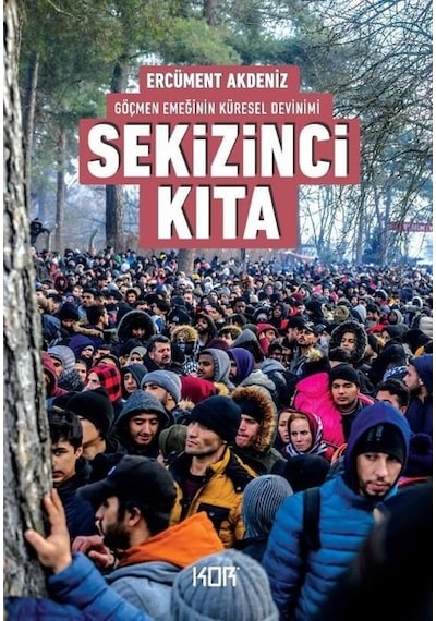Sekizinci Kıta - Göçmen Emeğinin Küresel Devinimi - Ercüment Akdeniz - Kor Kitap