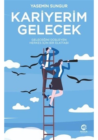 Kariyerim Gelecek: Geleceğini Düşleyen Herkes İçin Bir Elkitab...