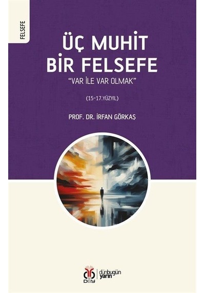 Üç Muhit Bir Felsefe - Var İle Var Olmak - İrfan Görkaş - DBY Yayınları