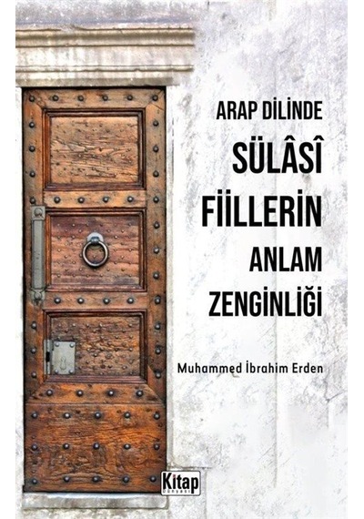 Arap Dilinde Sülasi Fiillerin Anlam Zenginliği - Muhammed İbrahim Erden - Kitap Dünyası