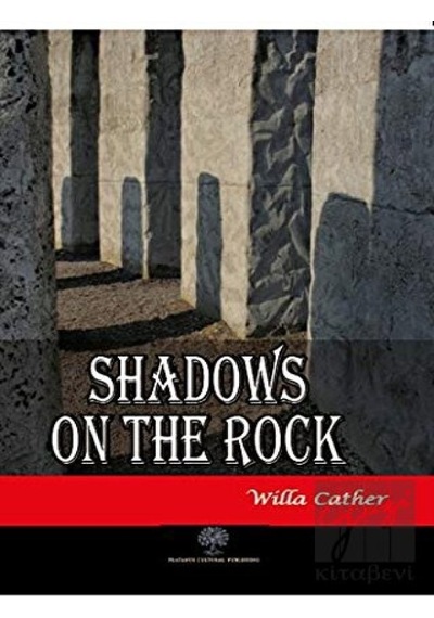Shadows on the Rock - Willa Sibert Cather - Platanus Publishing