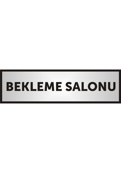 Bekleme Salonu Yazılı Kapı Yazısı ,Yönlendirme Levhası ,Gümüş