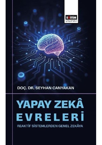 Yapay Zeka Evreleri: Reaktif Sistemlerden Genel Zekaya / Doç. ...