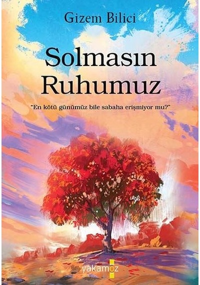 Solmasın Ruhumuz - Gizem Bilici - Yakamoz Yayınları