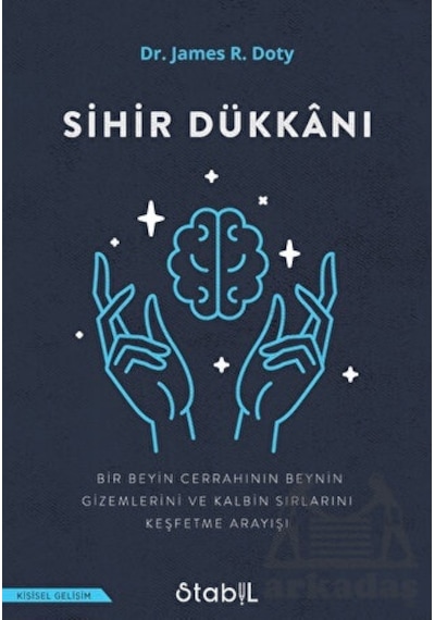 Sihir Dükkanı - Bir Beyin Cerrahinin Beynin Gizemlerini ve Kalbin Sırlarını Keşfetme Arayışı - James R. Doty - Stabil Kitap