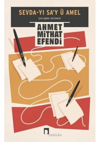 Sevda-yı Sa'y ü Amel: Çalışma Sevdası - Ahmet Mithat Efendi - Dergah Yayınları