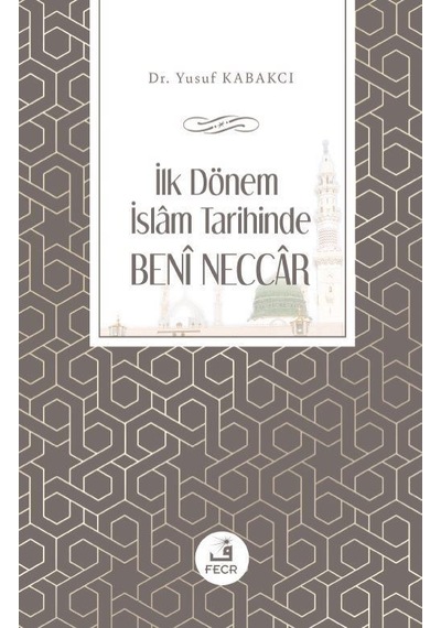 İlk Dönem İslam Tarihinde Beni Neccar - Yusuf Kabakcı - Fecr Yayınları