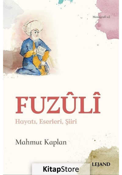Fuzuli - Hayatı Eserleri Şiiri - Mahmut Kaplan - Lejand