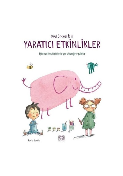 Okul Öncesi İçin Yaratıcı Etkinlikler - Rocio Bonilla - 1001 Çiçek