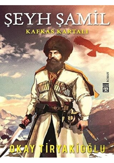 Timaş Yayınları - Şeyh Şamil - Kafkas Kartalı