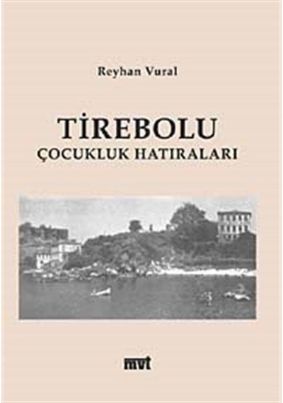 Tirebolu Çocukluk Hatıraları - Reyhan Vural - MVT Yayınları