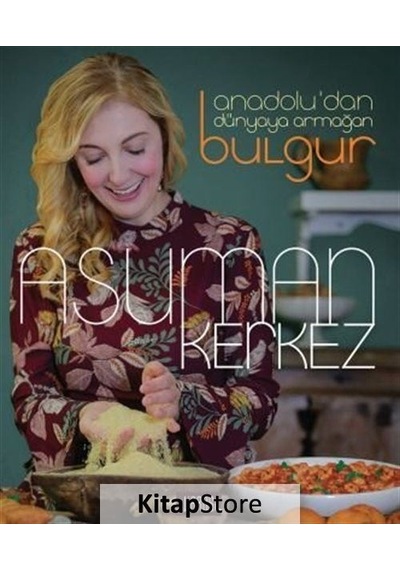 Anadolu'dan Dünyaya Armağan Bulgur / Asuman Kerkez