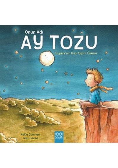 Onun Adı Ay Tozu-Exupery'nin Kısa Yaşam Öyküsü - Katia Canciani - 1001 Çiçek