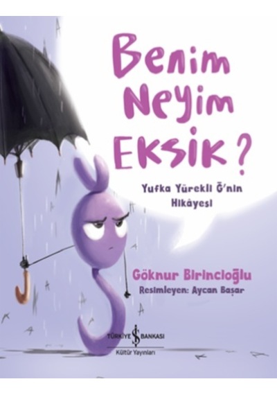 Benim Neyim Eksik? Yufka Yürekli Ğ'Nin  Hikayesi