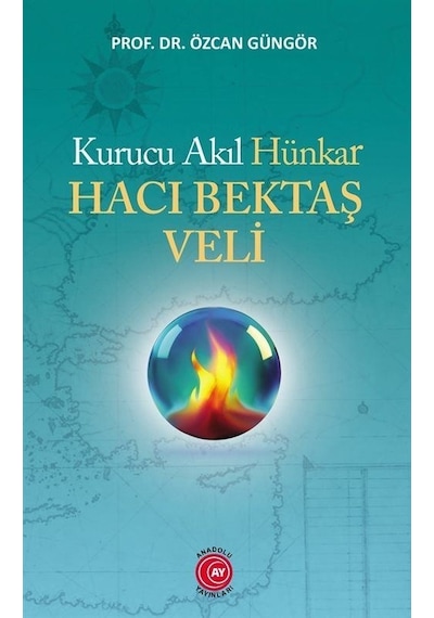Kurucu Akıl Hünkar Hacı Bektaş Veli - Özcan Güngör - Anadolu Ay Yayınları