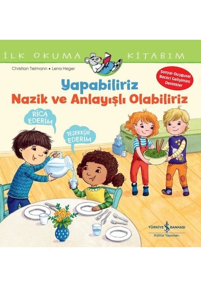 Yapabiliriz Nazik ve Anlayışlı Olabiliriz - İlk Okuma Kitabım - Christian Tielmann - İş Bankası Kültür Yayınları
